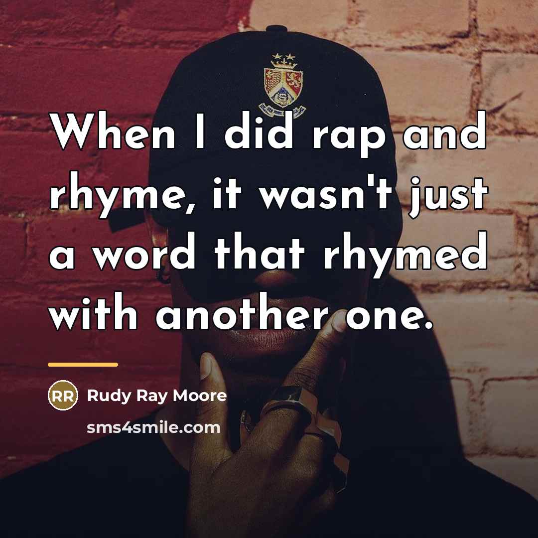 “When I did rap and rhyme, it wasn't just a…” quote by Rudy Ray Moore