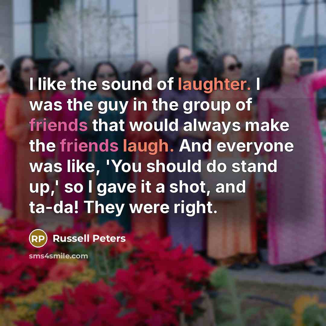 “I like the sound of laughter. I was the guy…” quote by Russell Peters