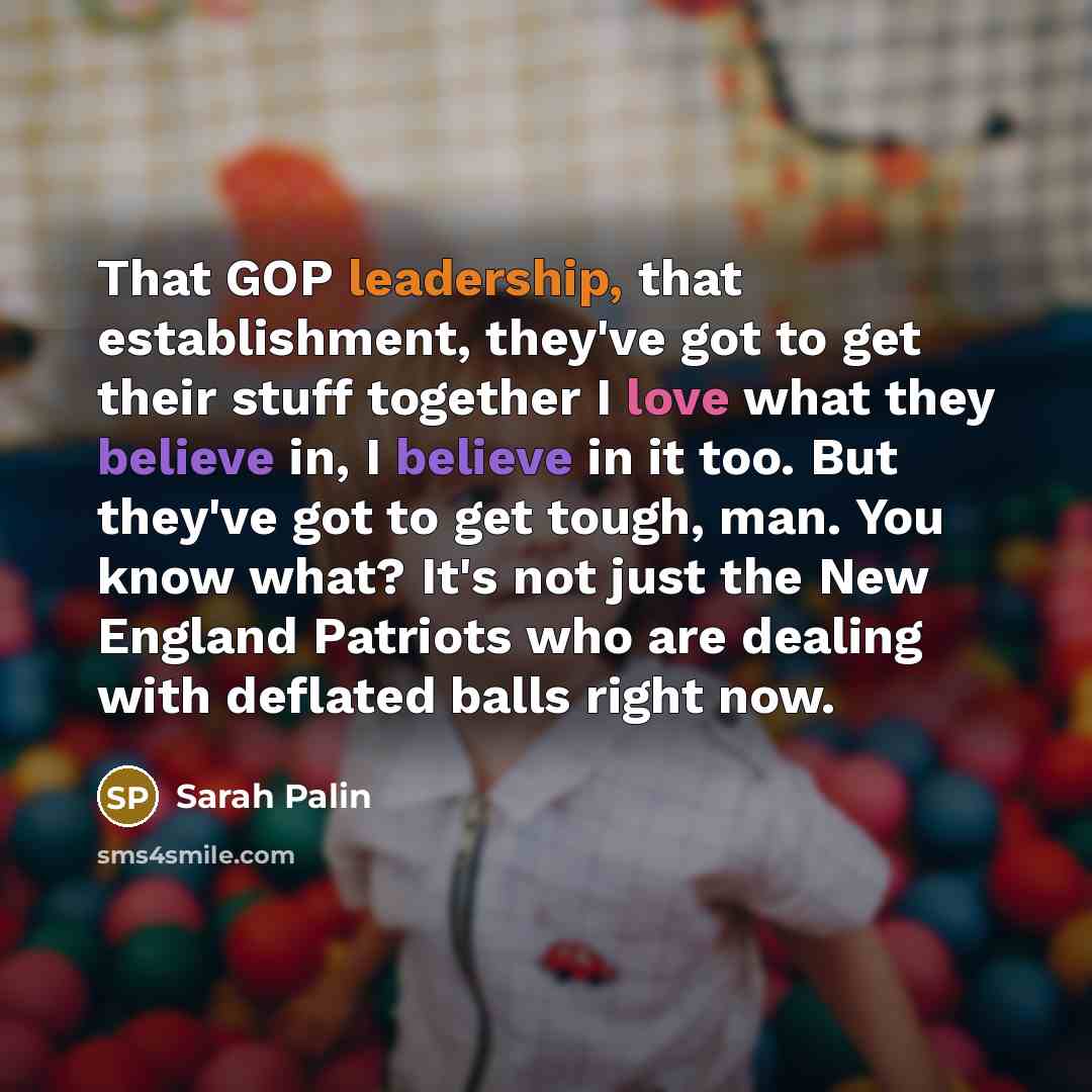 “That GOP leadership, that establishment, they've got to get their…” quote by Sarah Palin