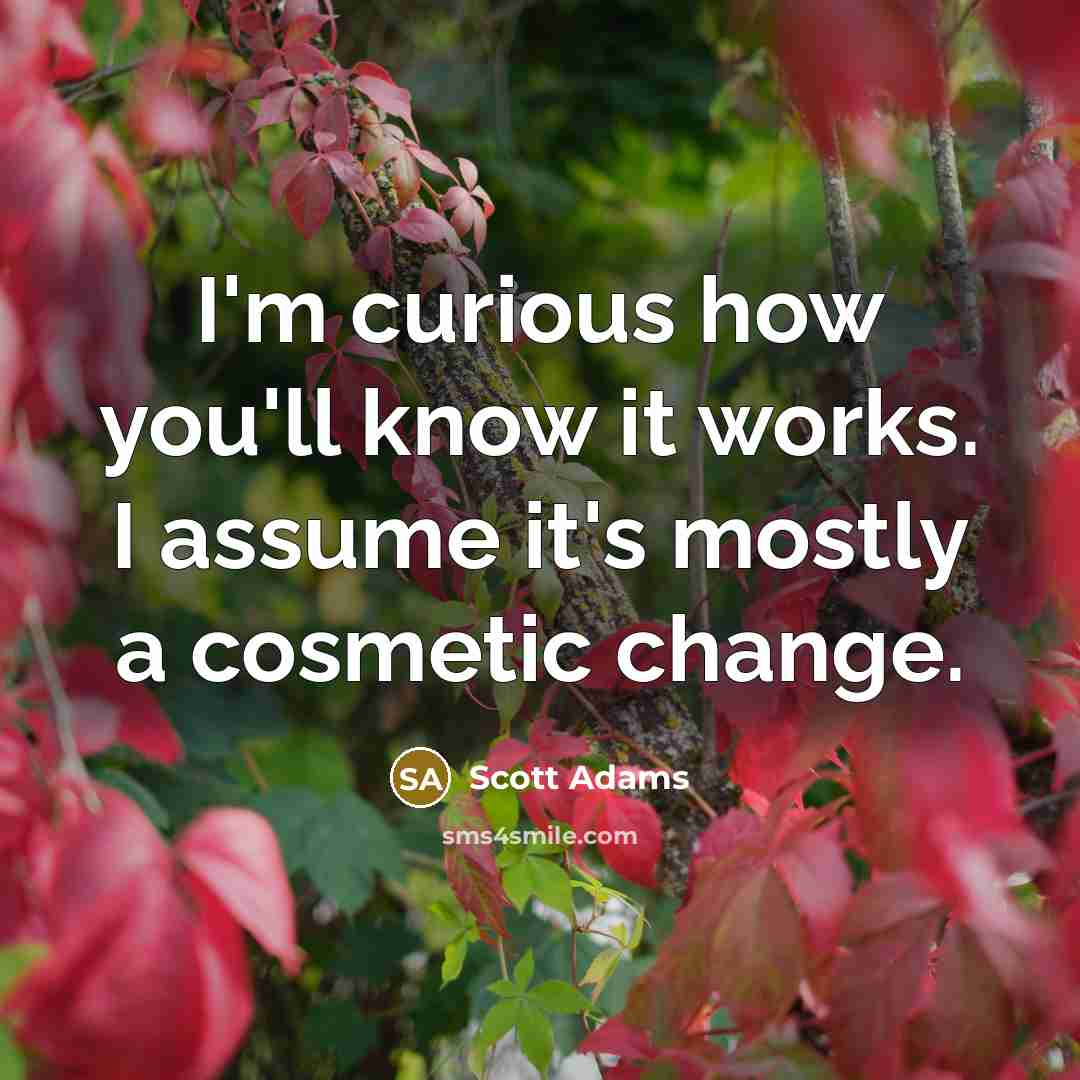 “I'm curious how you'll know it works. I assume it's…” quote by Scott Adams