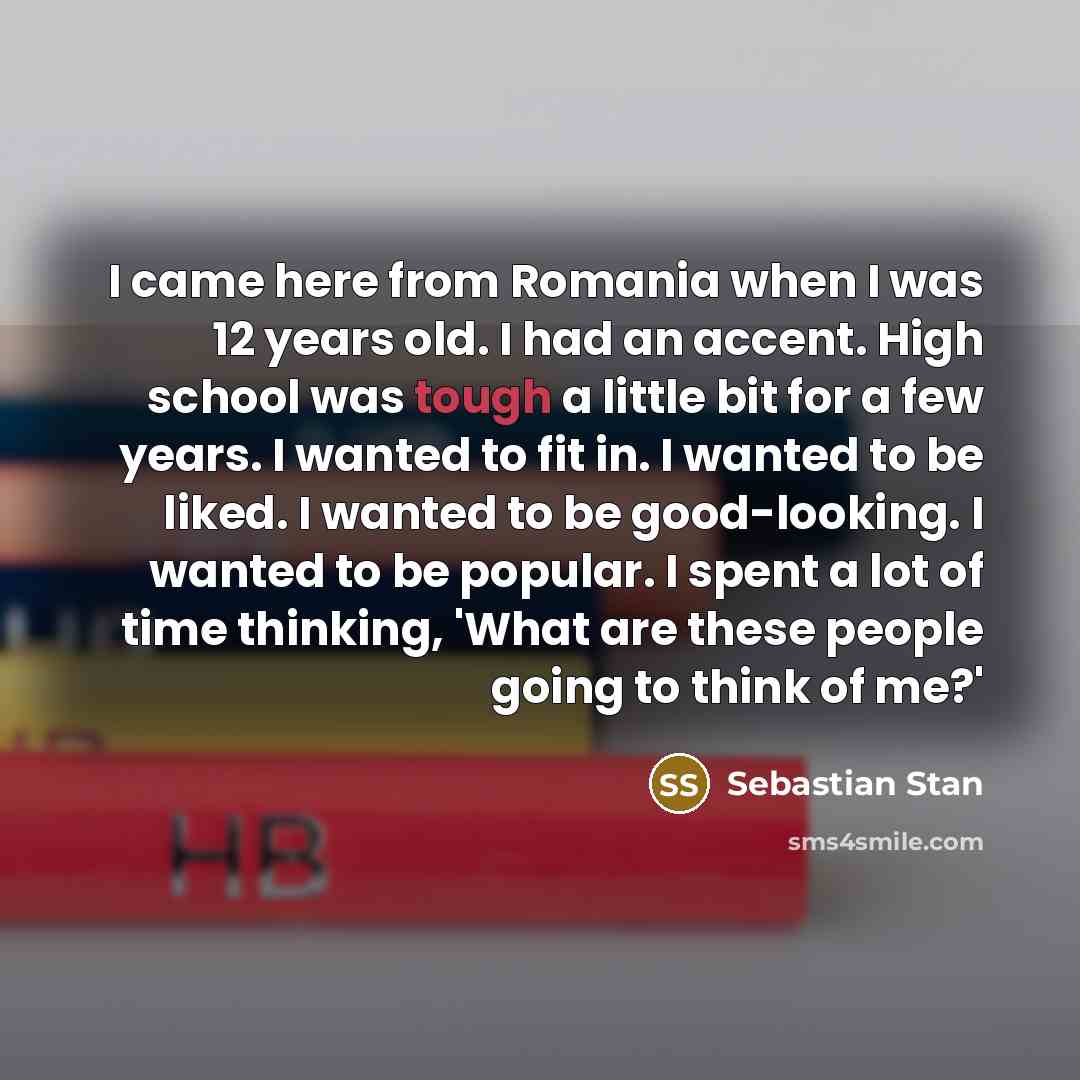 “I came here from Romania when I was 12 years…” quote by Sebastian Stan