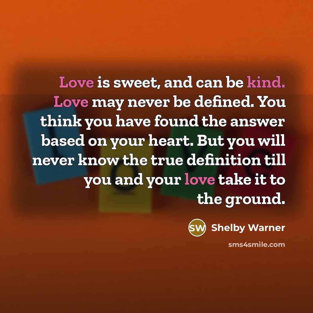 “Love is sweet, and can be kind. Love may never…” quote by Shelby Warner