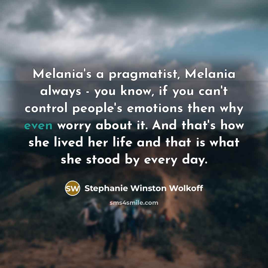 “Melania's a pragmatist, Melania always - you know, if you…” quote by Stephanie Winston Wolkoff