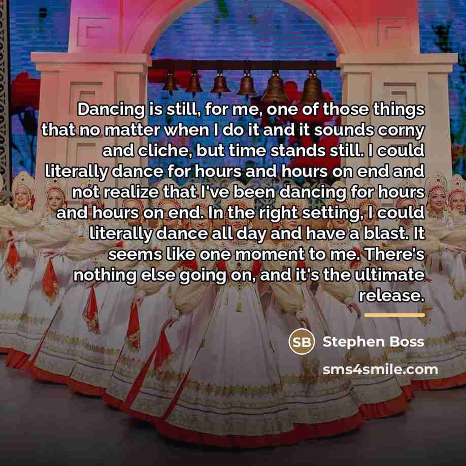 “Dancing is still, for me, one of those things that…” quote by Stephen Boss