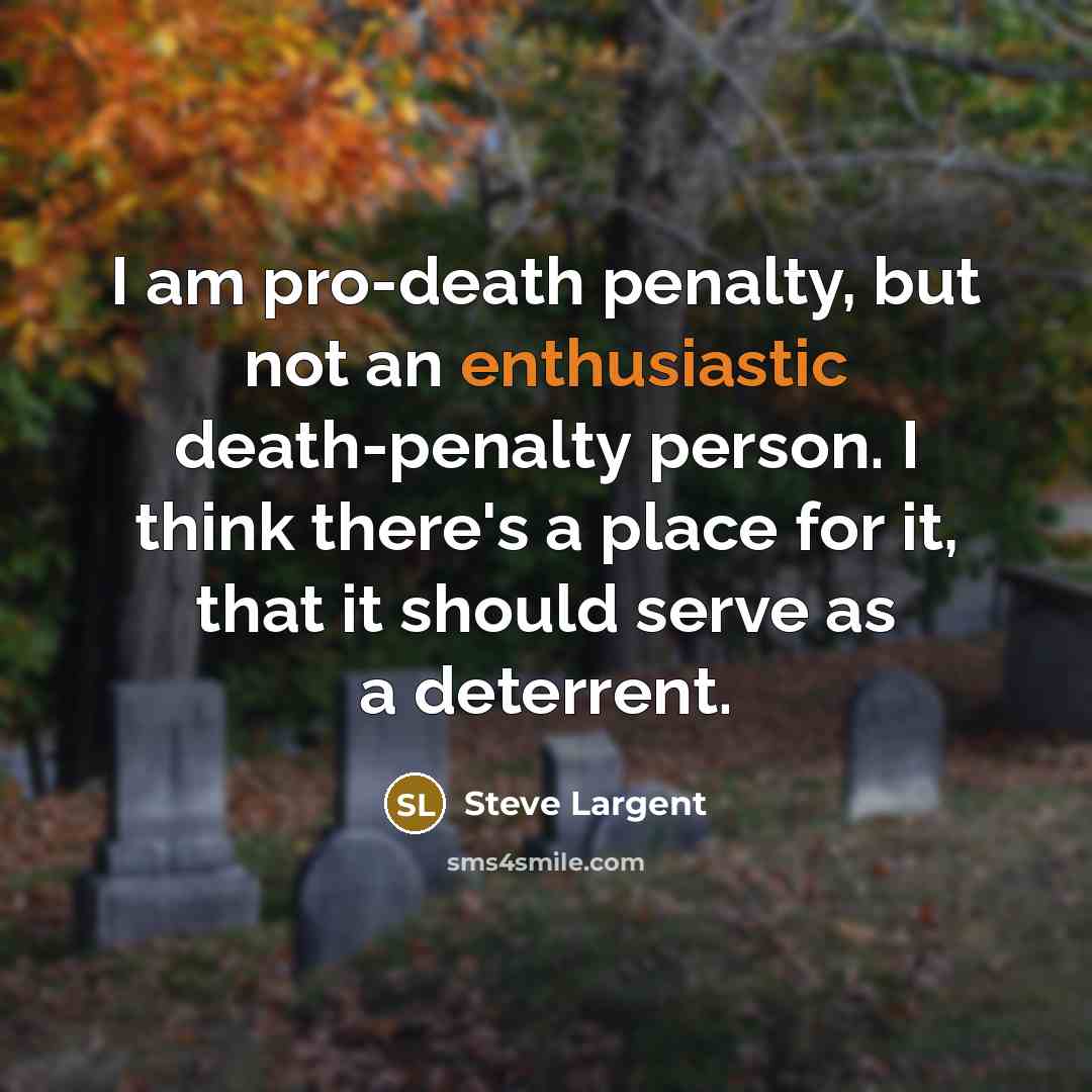 “I am pro-death penalty, but not an enthusiastic death-penalty person.…” quote by Steve Largent