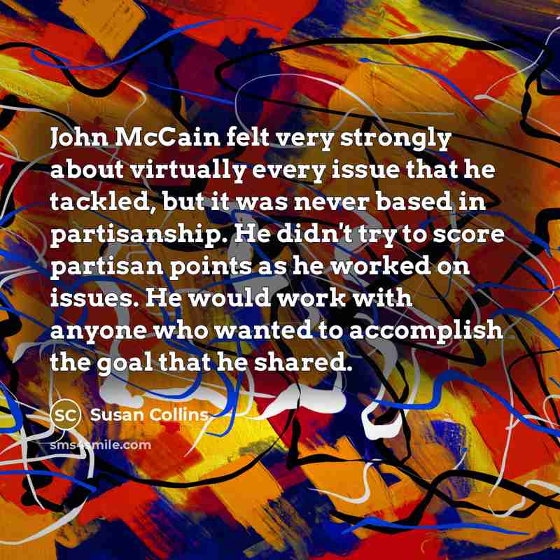 “John McCain felt very strongly about virtually every issue that…” quote by Susan Collins