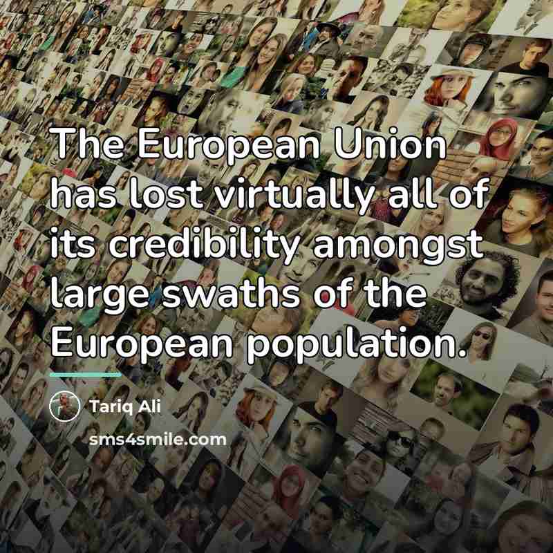 “The European Union has lost virtually all of its credibility…” quote by Tariq Ali