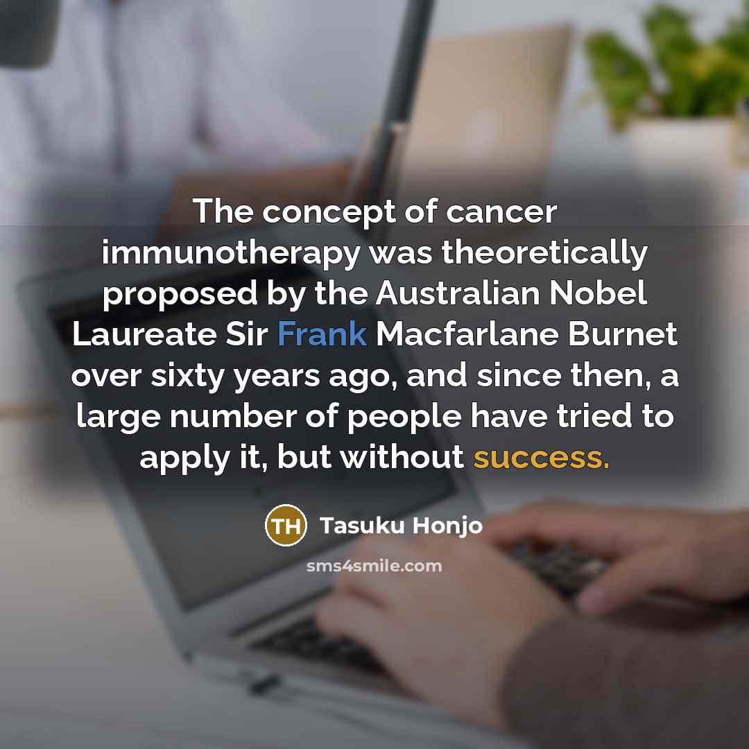 “The concept of cancer immunotherapy was theoretically proposed by the…” quote by Tasuku Honjo