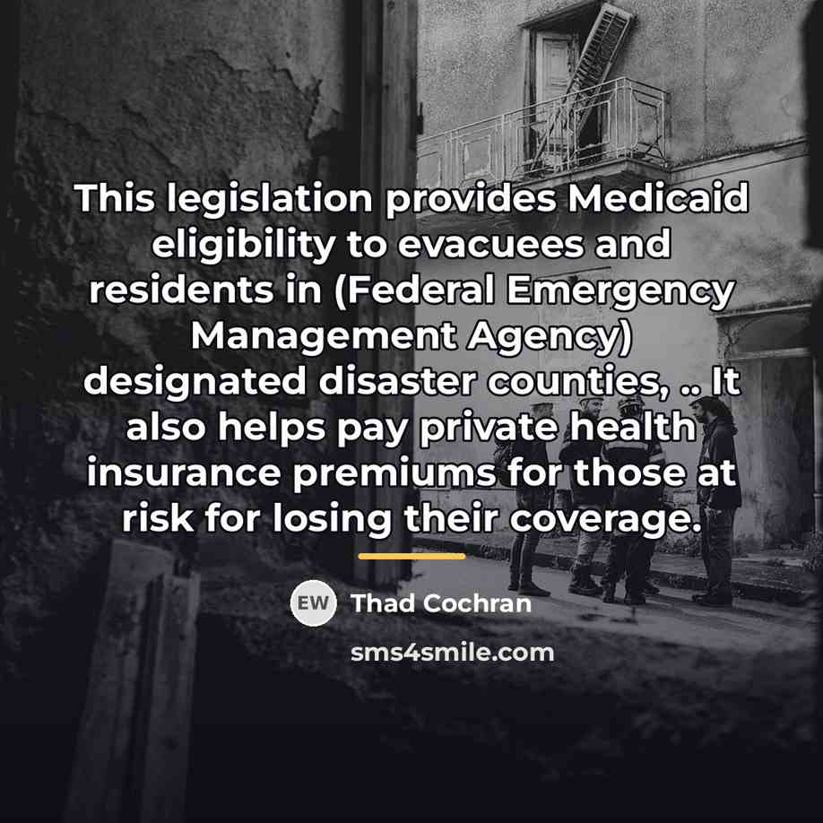 “This legislation provides Medicaid eligibility to evacuees and residents in…” quote by Thad Cochran