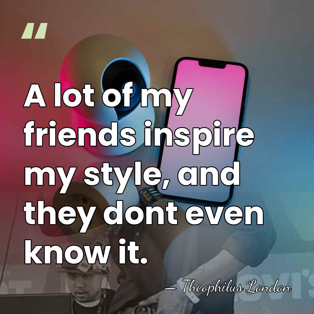 A lot of my friends inspire my style, and they dont even&hellip; - Theophilus London