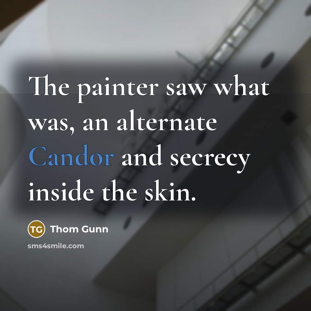 “The painter saw what was, an alternate Candor and secrecy…” quote by Thom Gunn