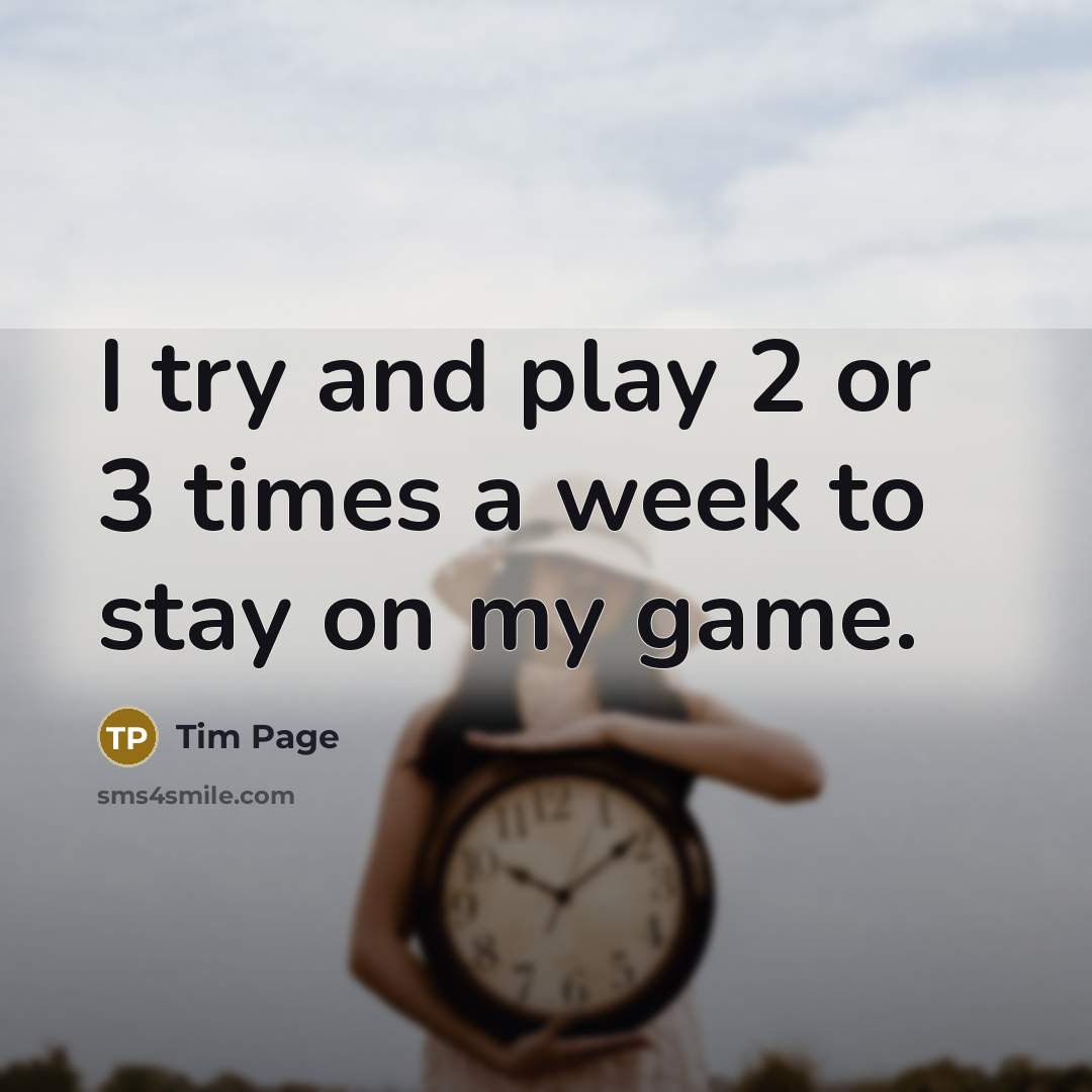 “I try and play 2 or 3 times a week…” quote by Tim Page