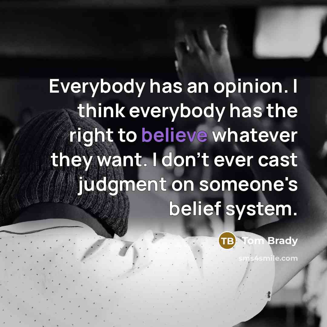 “Everybody has an opinion. I think everybody has the right…” quote by Tom Brady