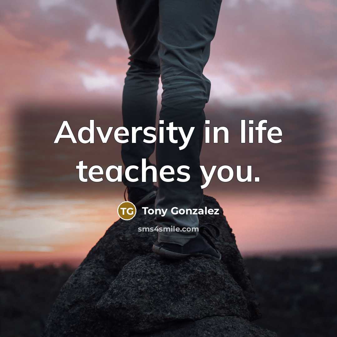 “Adversity in life teaches you.…” quote by Tony Gonzalez