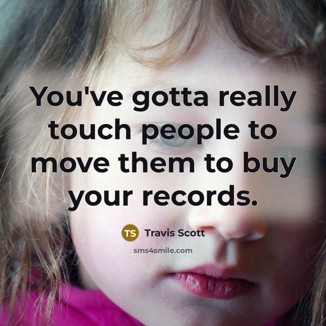“You've gotta really touch people to move them to buy…” quote by Travis Scott