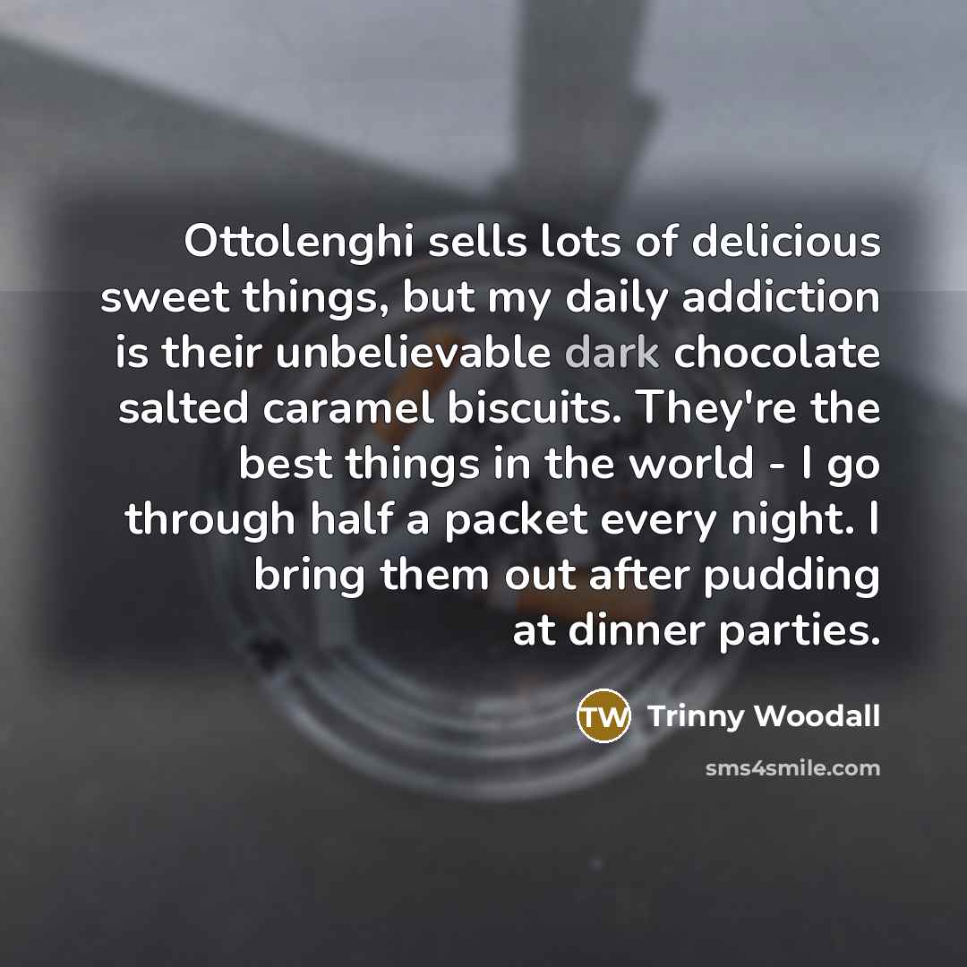“Ottolenghi sells lots of delicious sweet things, but my daily…” quote by Trinny Woodall