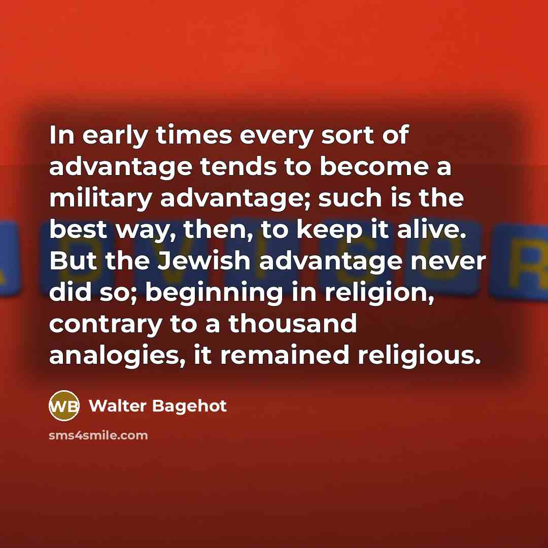 “In early times every sort of advantage tends to become…” quote by Walter Bagehot