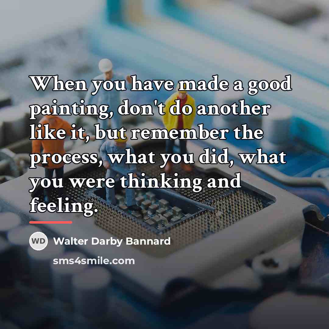 “When you have made a good painting, don't do another…” quote by Walter Darby Bannard