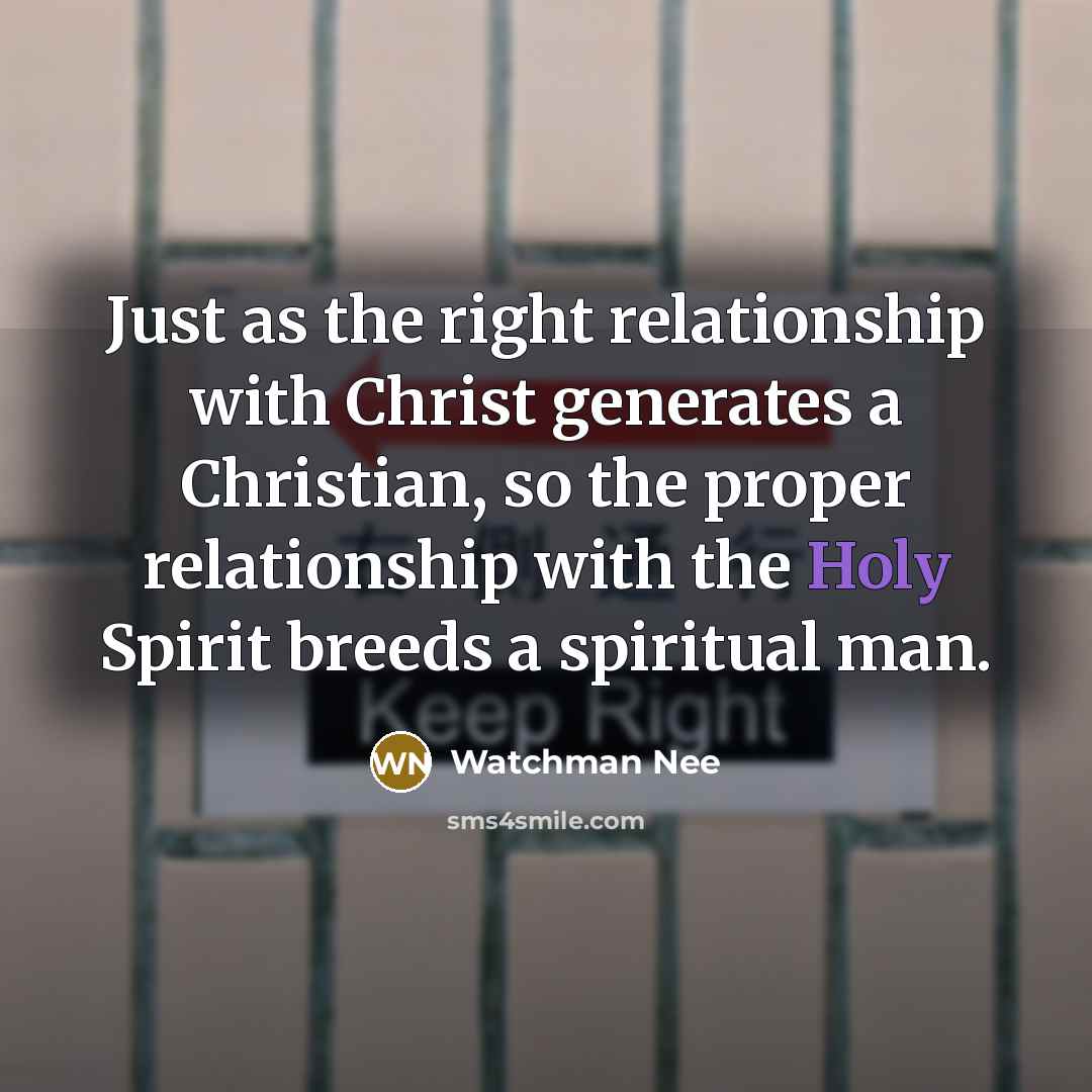 “Just as the right relationship with Christ generates a Christian,…” quote by Watchman Nee