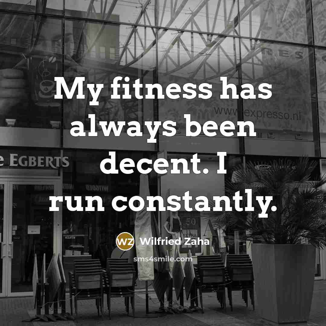 “My fitness has always been decent. I run constantly.…” quote by Wilfried Zaha