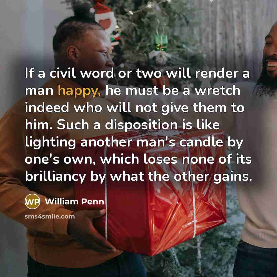 “If a civil word or two will render a man…” quote by William Penn