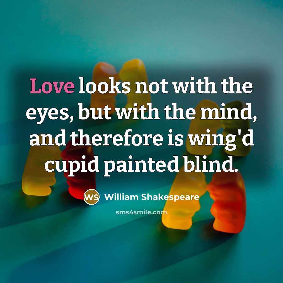 “Love looks not with the eyes, but with the mind,…” quote by William Shakespeare