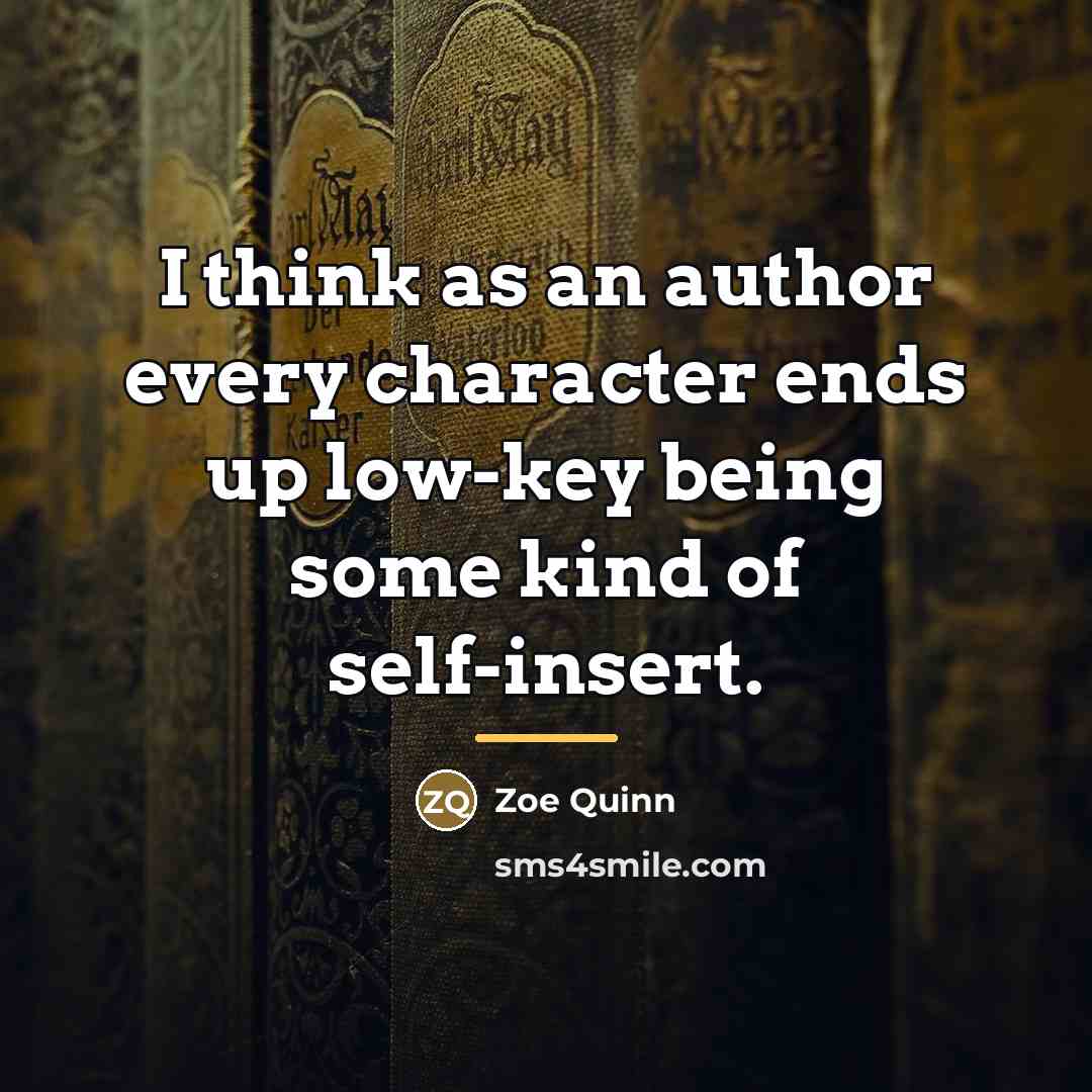 “I think as an author every character ends up low-key…” quote by Zoe Quinn