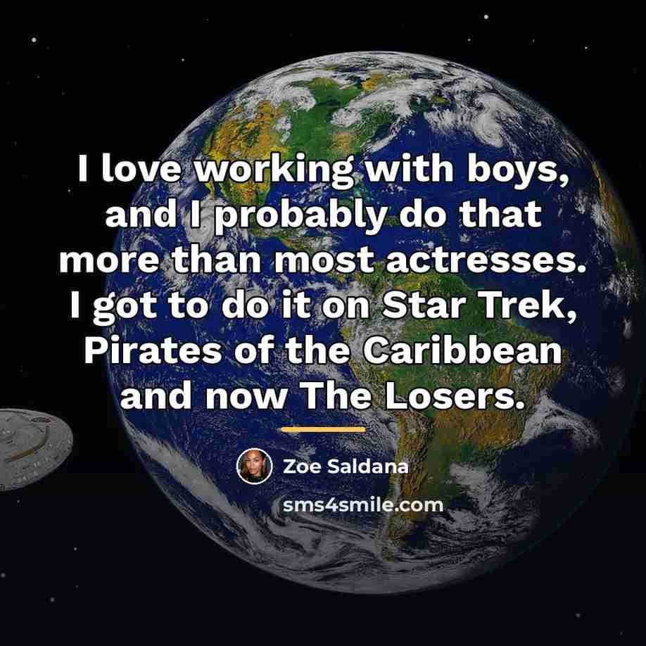 “I love working with boys, and I probably do that…” quote by Zoe Saldana