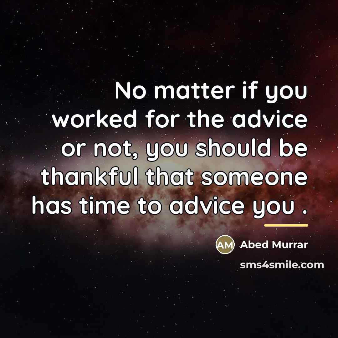 “No matter if you worked for the advice or not,…” quote by Abed Murrar