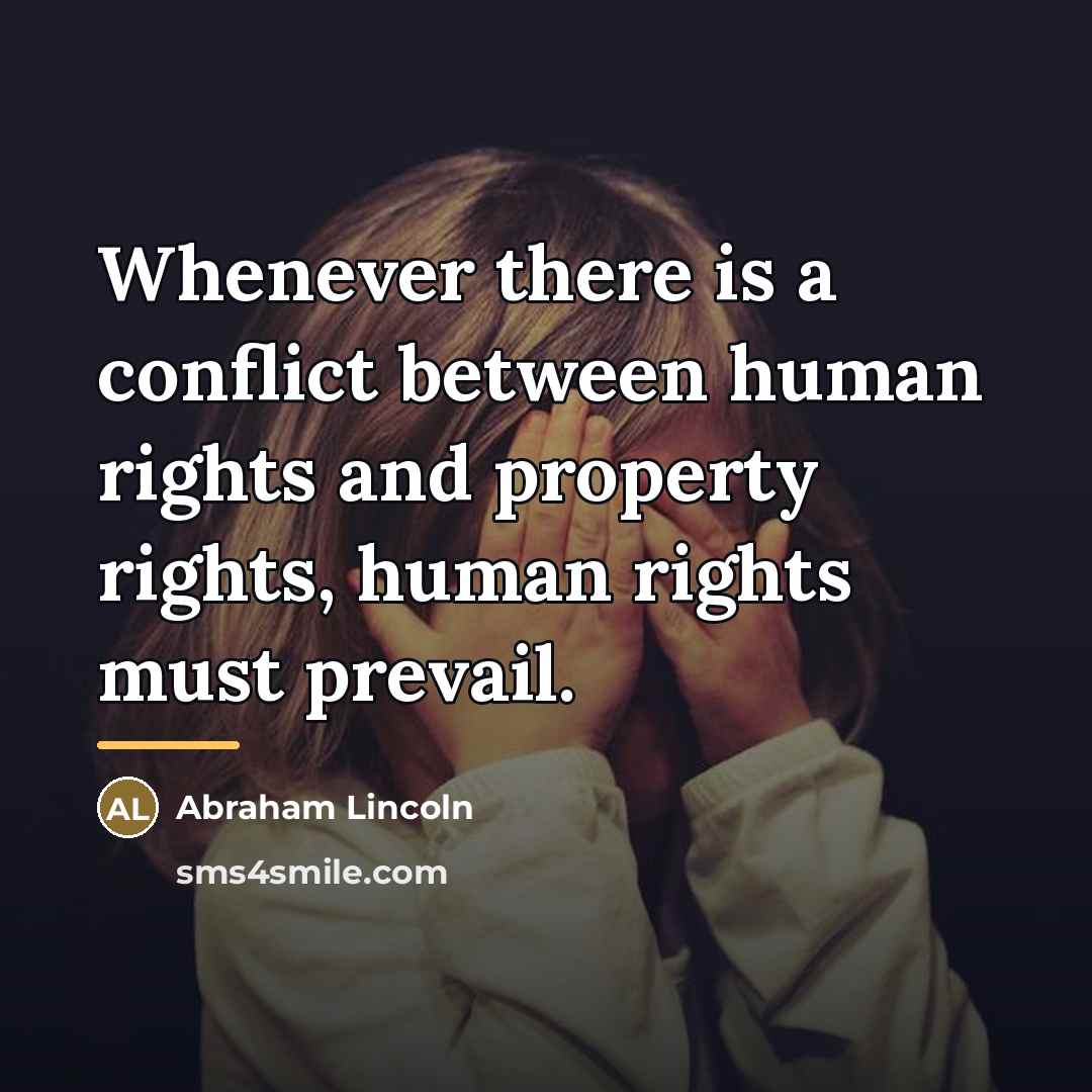 “Whenever there is a conflict between human rights and property…” quote by Abraham Lincoln