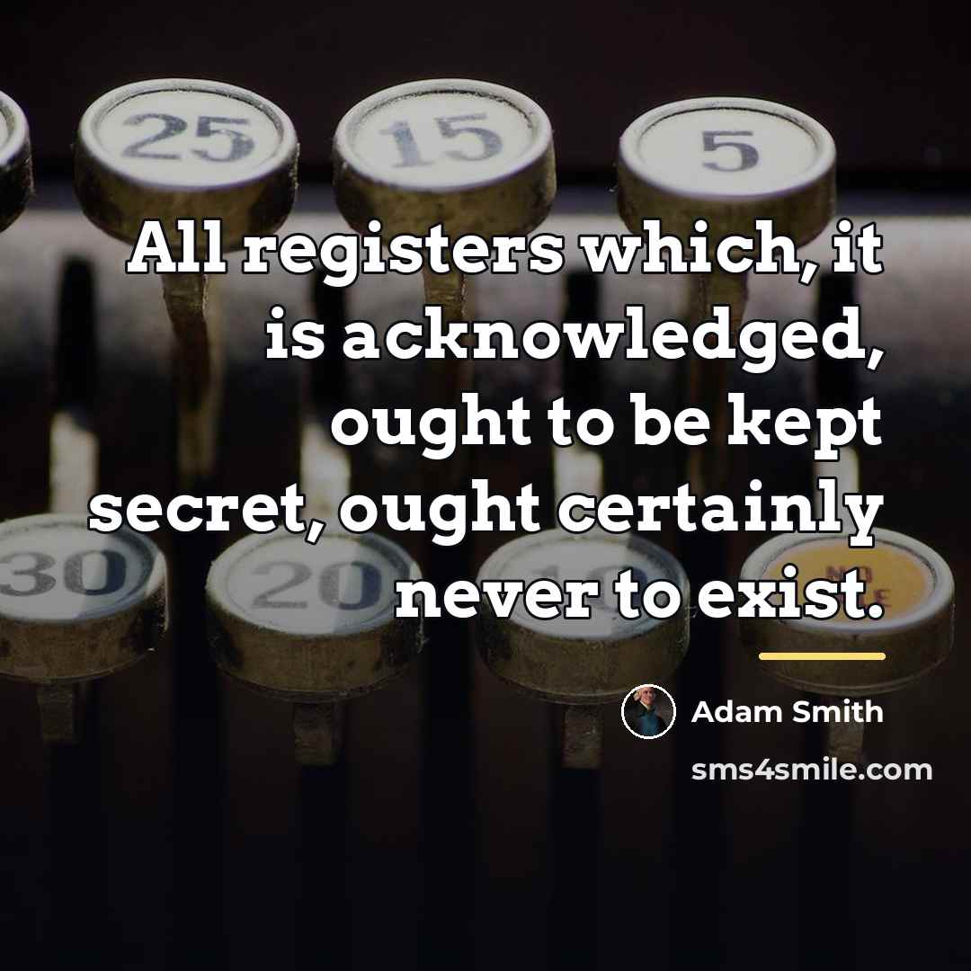 “All registers which, it is acknowledged, ought to be kept…” quote by Adam Smith