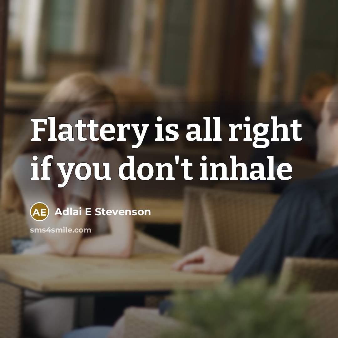 “Flattery is all right if you don't inhale…” quote by Adlai E Stevenson
