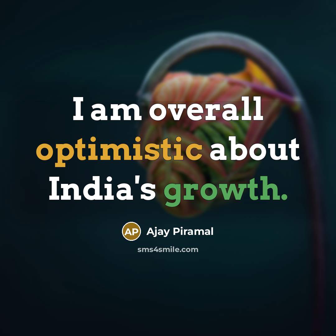 “I am overall optimistic about India's growth.…” quote by Ajay Piramal