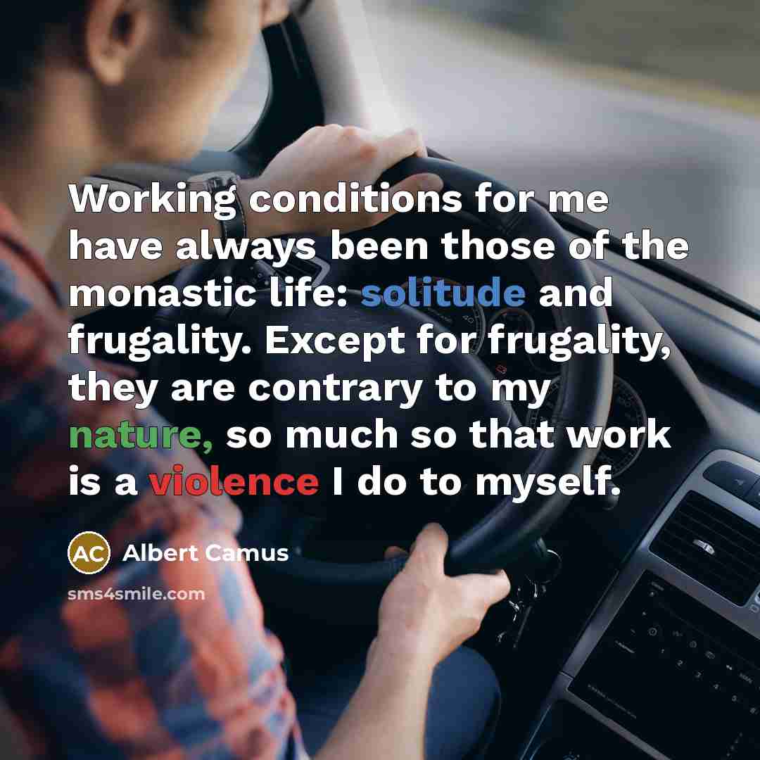 “Working conditions for me have always been those of the…” quote by Albert Camus
