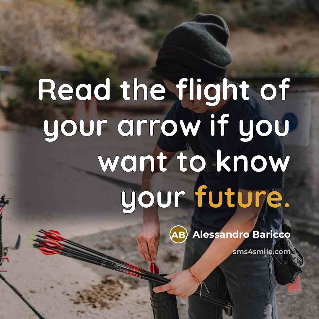 “Read the flight of your arrow if you want to…” quote by Alessandro Baricco