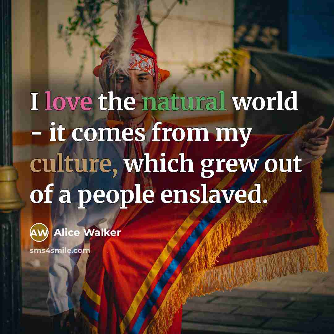 “I love the natural world - it comes from my…” quote by Alice Walker