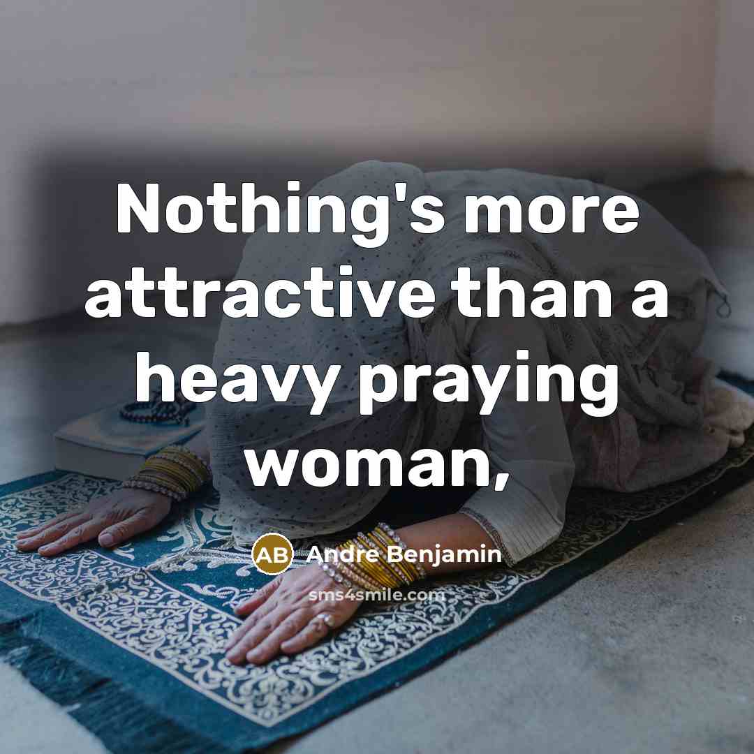 “Nothing's more attractive than a heavy praying woman,…” quote by Andre Benjamin