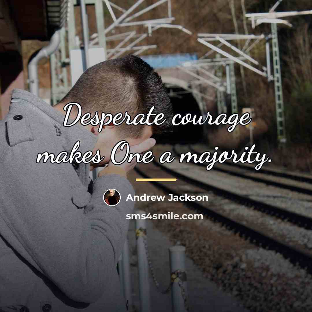 “Desperate courage makes One a majority.…” quote by Andrew Jackson