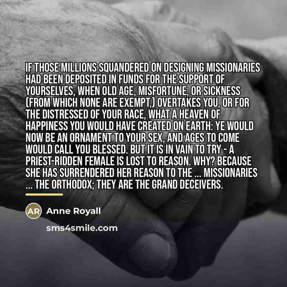 “If those millions squandered on designing missionaries had been deposited…” quote by Anne Royall