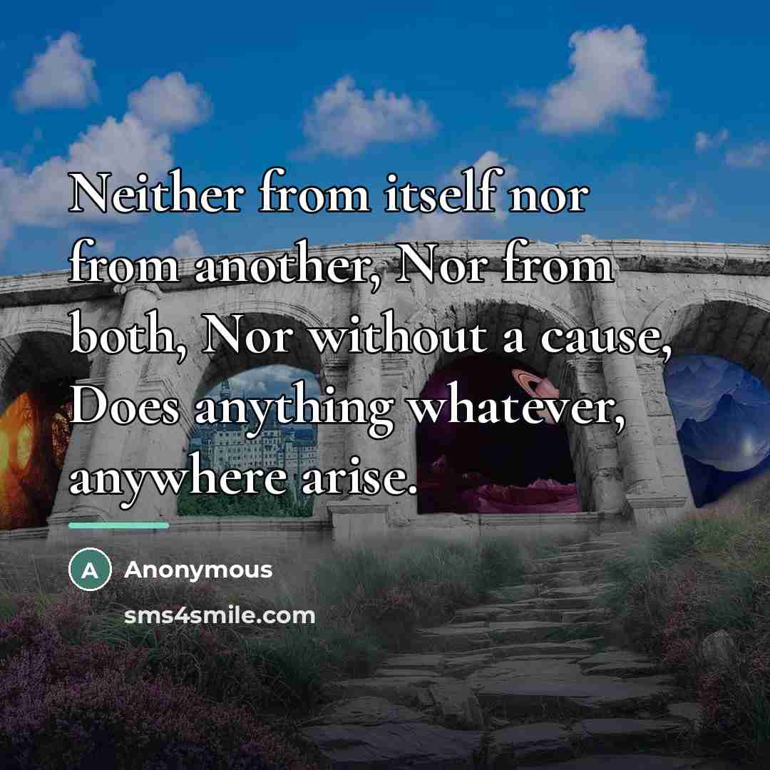 “Neither from itself nor from another, Nor from both, Nor…” quote by Anonymous