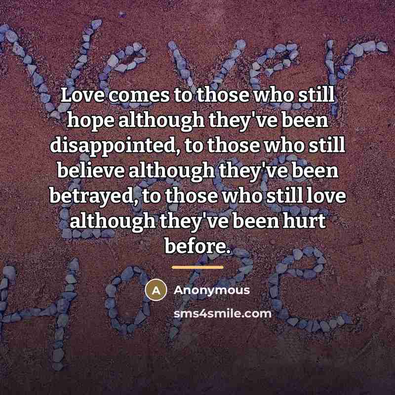 “Love comes to those who still hope although they've been…” quote by Anonymous
