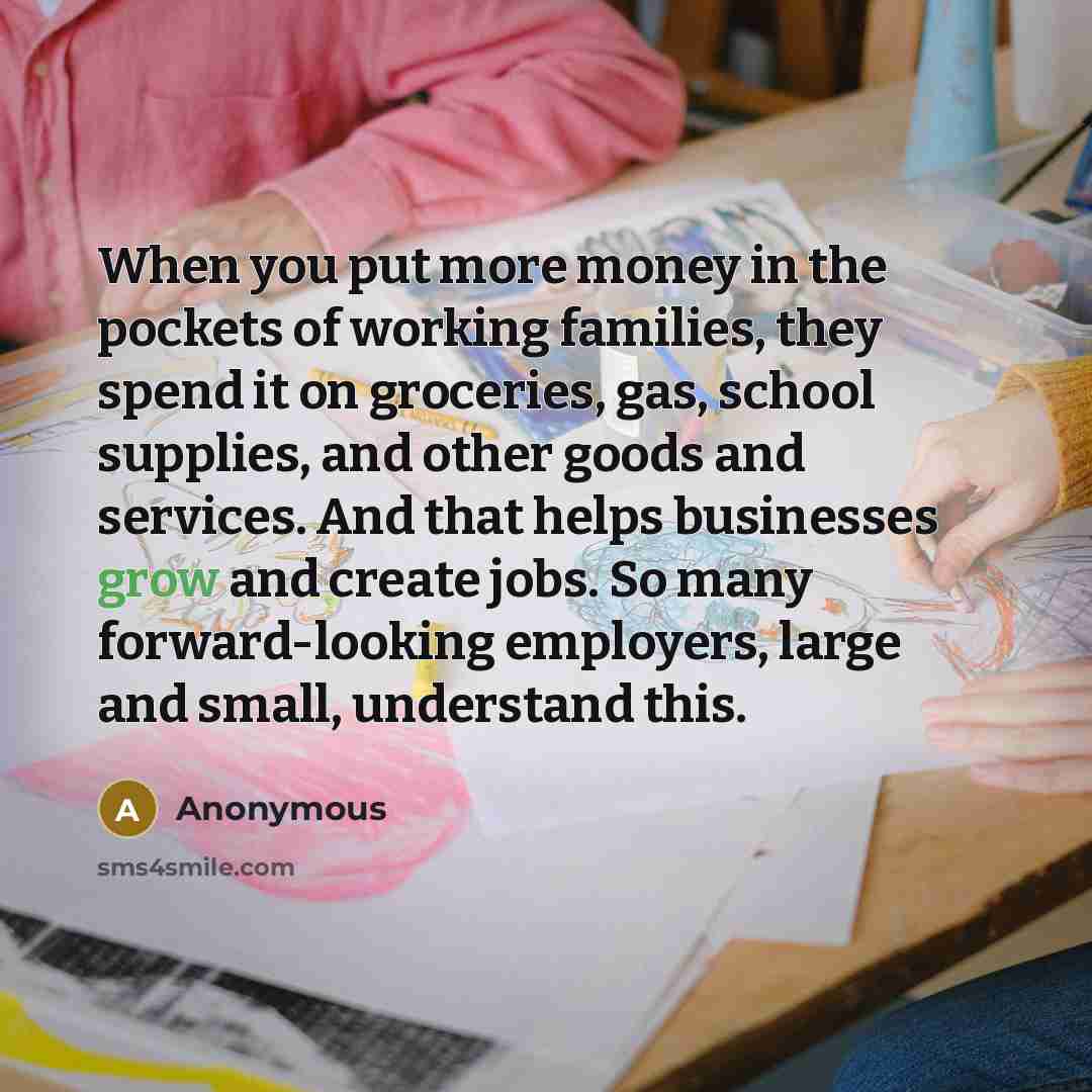 “When you put more money in the pockets of working…” quote by Anonymous