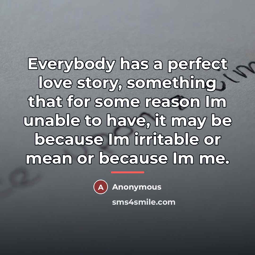 “Everybody has a perfect love story, something that for some…” quote by Anonymous