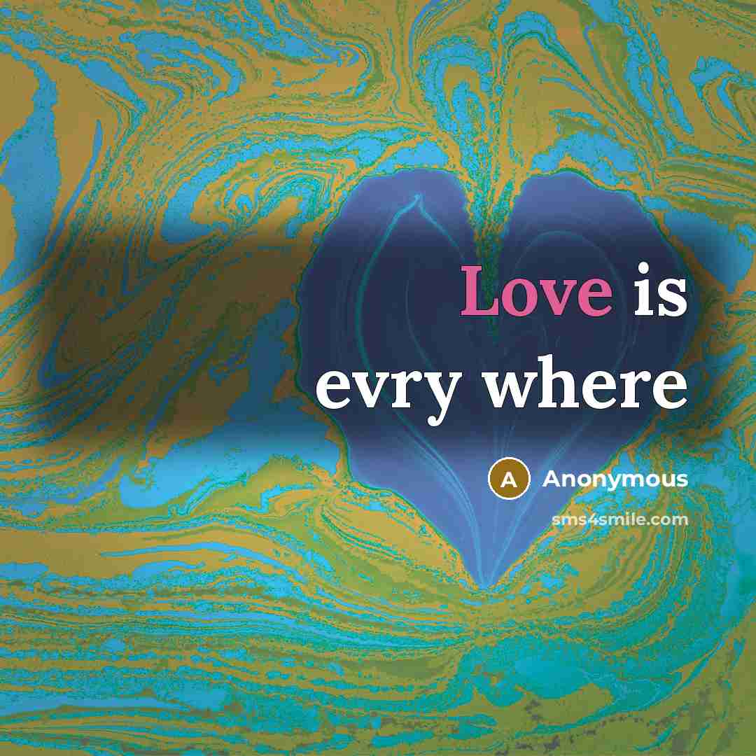 “Love is evry where” quote by Anonymous