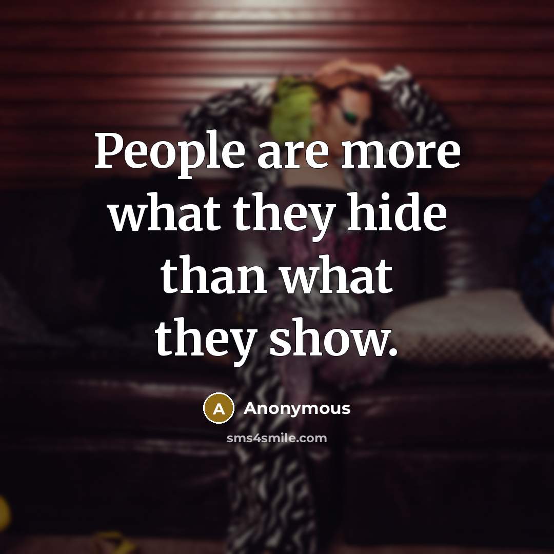 “People are more what they hide than what they show.…” quote by Anonymous