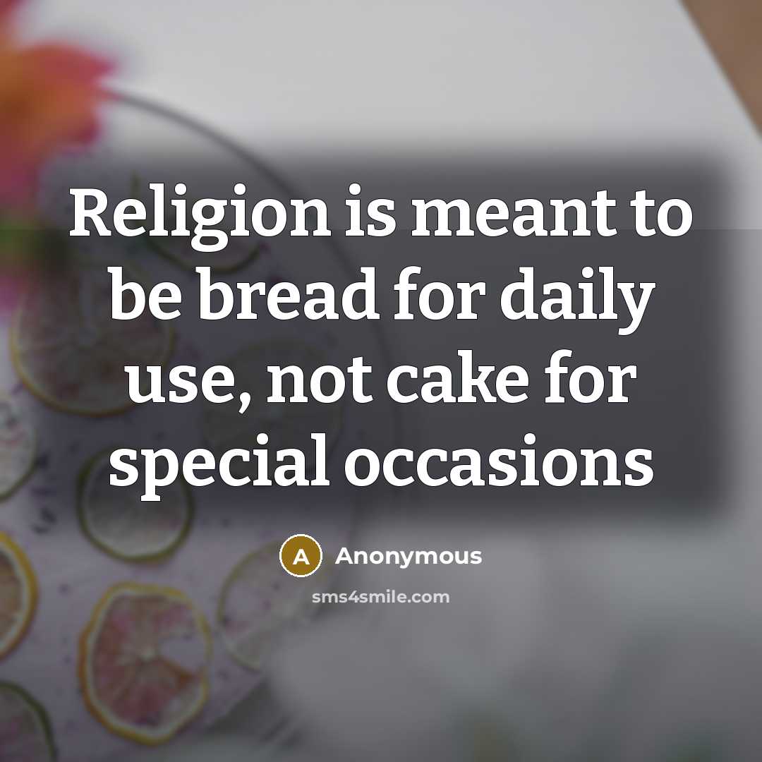 “Religion is meant to be bread for daily use, not…” quote by Anonymous