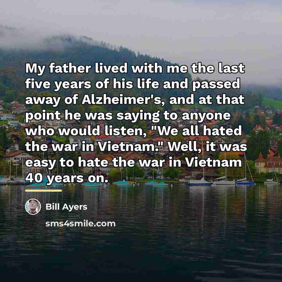“My father lived with me the last five years of…” quote by Bill Ayers