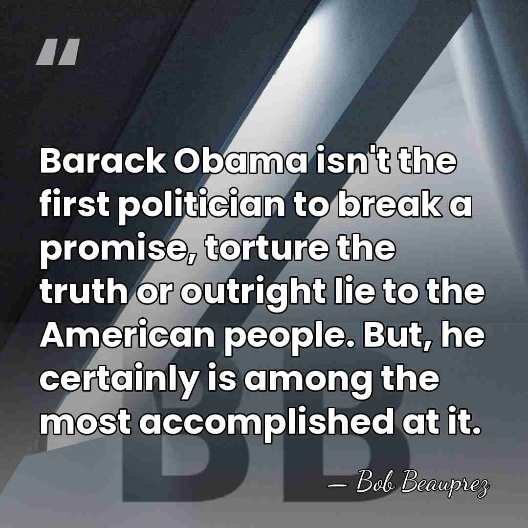 Barack Obama isn't the first politician to break a promise, torture the&hellip; - Bob Beauprez