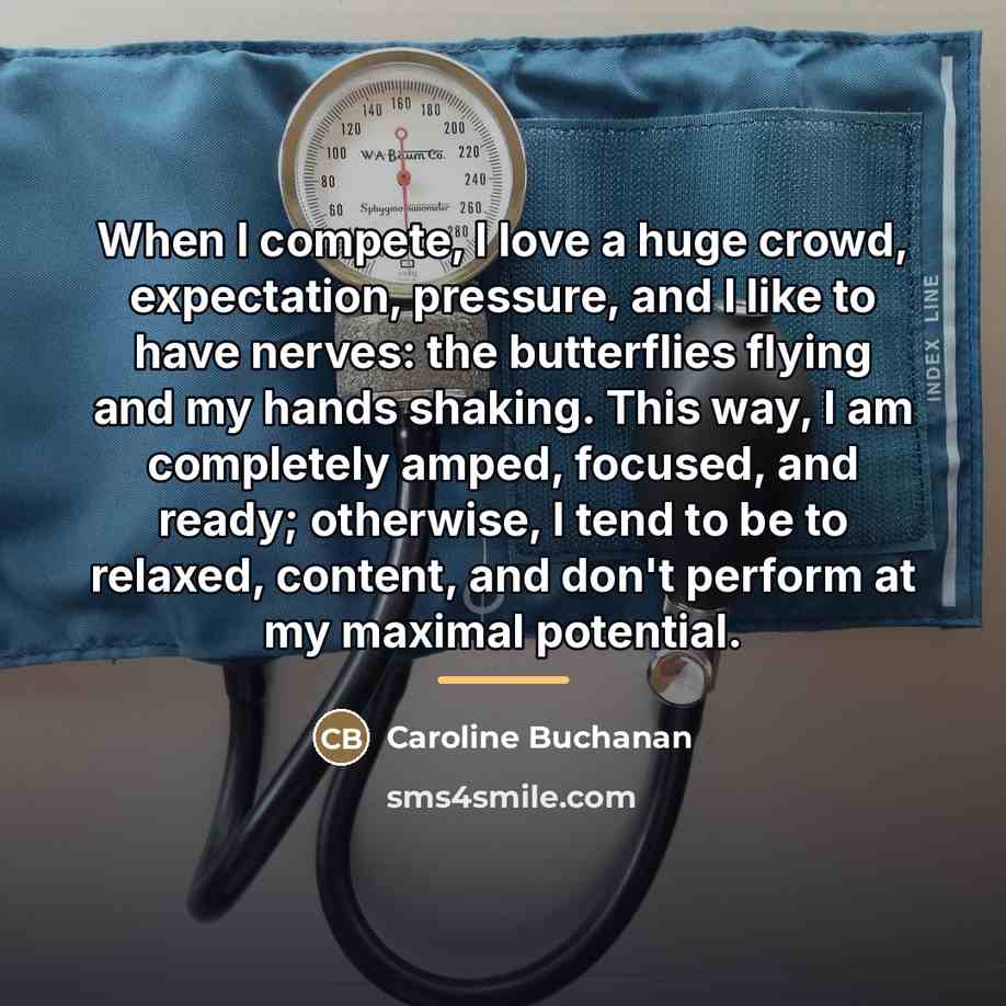 “When I compete, I love a huge crowd, expectation, pressure,…” quote by Caroline Buchanan