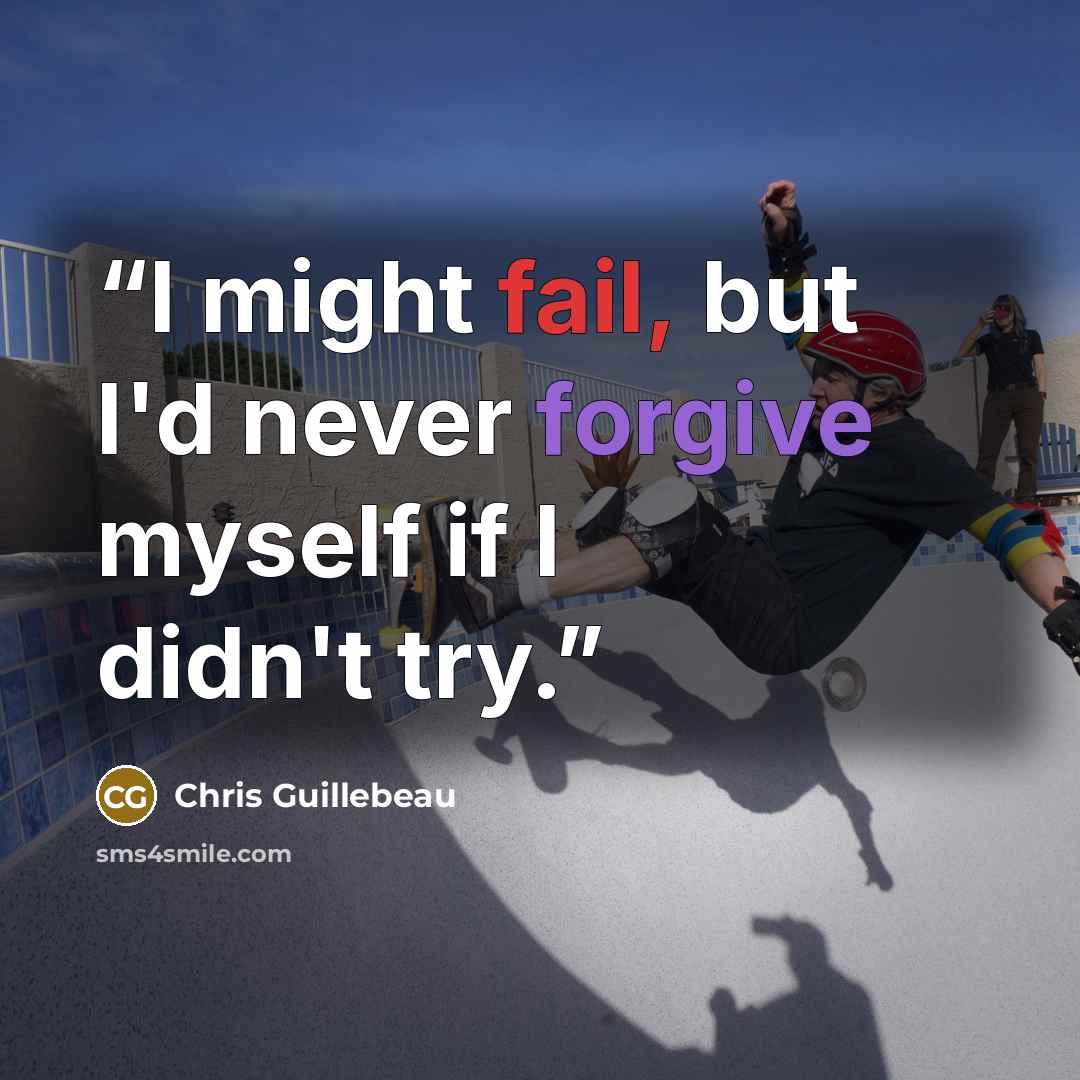 “I might fail, but I'd never forgive myself if I didn't try.” quote by Chris Guillebeau